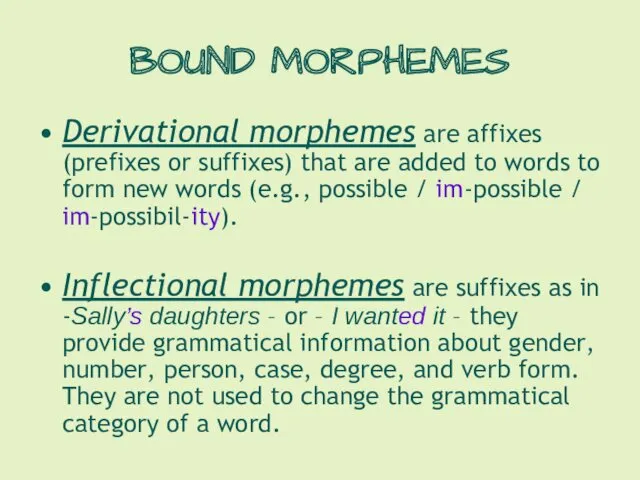 BOUND MORPHEMES Derivational morphemes are affixes (prefixes or suffixes) that