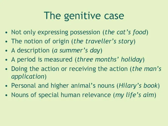 The genitive case Not only expressing possession (the cat’s food)