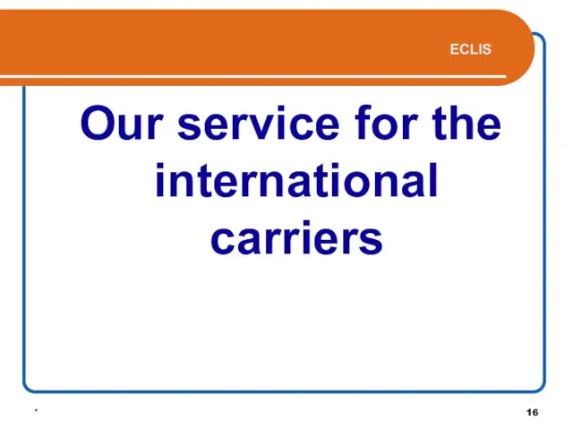 * Our service for the international carriers ECLIS