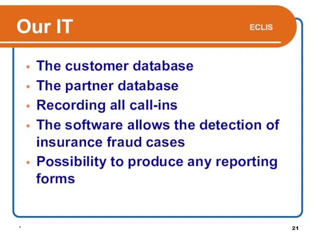 * The customer database The partner database Recording all call-ins