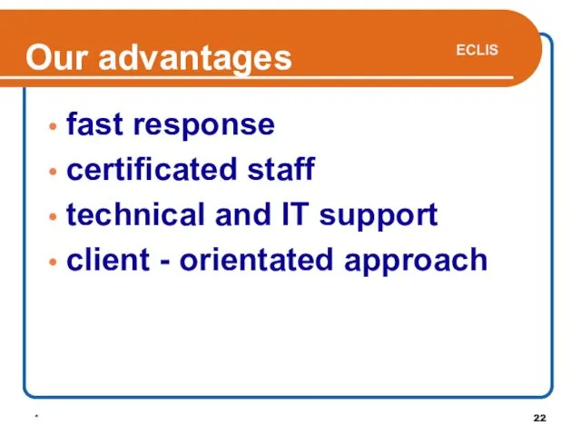 * Our advantages fast response certificated staff technical and IT support client - orientated approach ECLIS