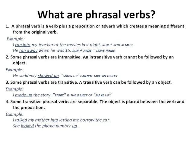 What are phrasal verbs? 1. A phrasal verb is a verb plus a