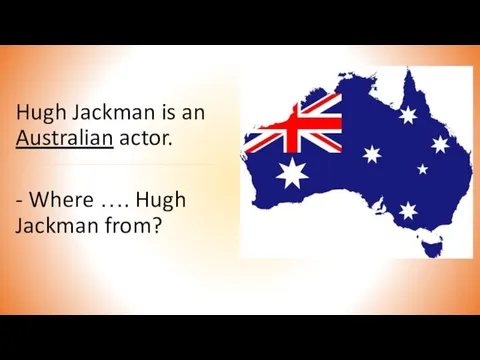 Hugh Jackman is an Australian actor. - Where …. Hugh Jackman from?