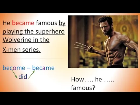 He became famous by playing the superhero Wolverine in the