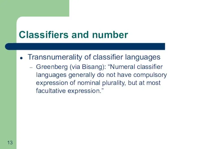 Classifiers and number Transnumerality of classifier languages Greenberg (via Bisang): “Numeral classifier languages