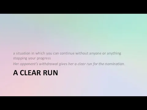 A CLEAR RUN a situation in which you can continue without anyone or