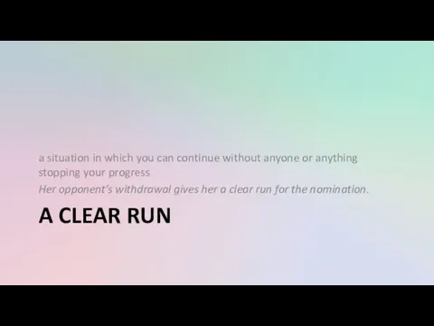 A CLEAR RUN a situation in which you can continue