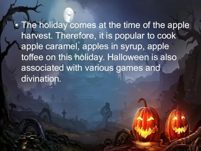 The holiday comes at the time of the apple harvest.