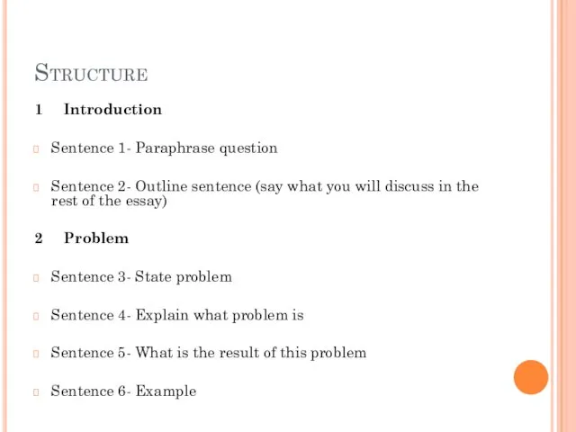 Structure 1 Introduction Sentence 1- Paraphrase question Sentence 2- Outline sentence (say what