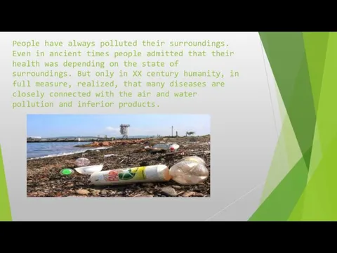 People have always polluted their surroundings. Even in ancient times people admitted that
