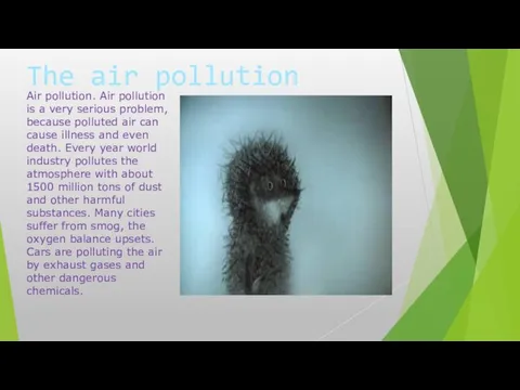 The air pollution Air pollution. Air pollution is a very serious problem, because