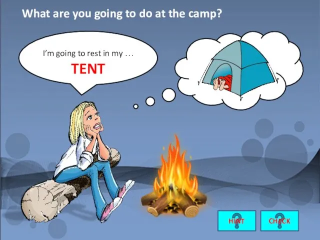 I’m going to rest in my … TENT CHECK What are you going