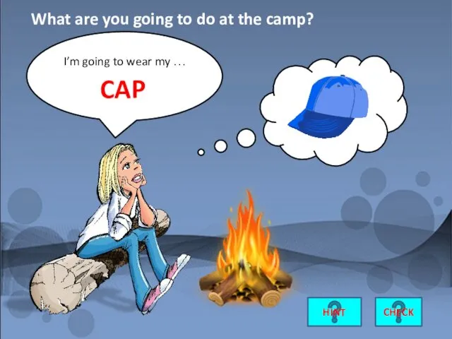 I’m going to wear my … CAP CHECK What are you going to