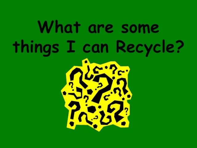 What are some things I can Recycle?