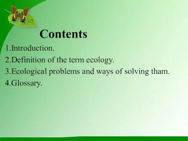 Contents Introduction. Definition of the term ecology. Ecological problems and ways of solving tham. Glossary.