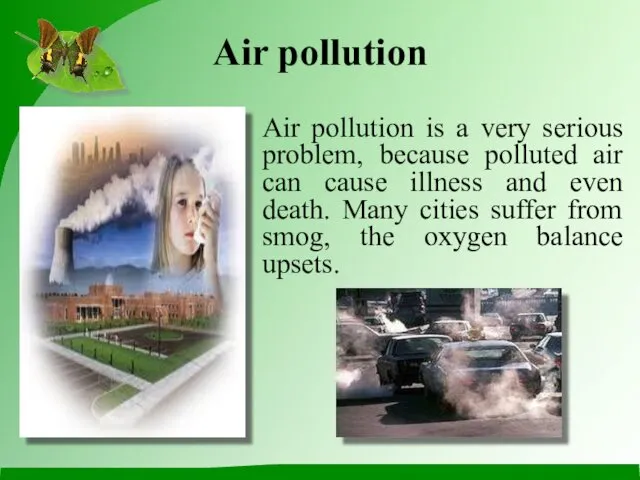 Air pollution Air pollution is a very serious problem, because