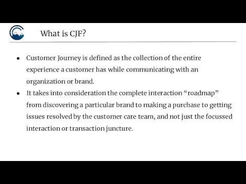 Customer Journey is defined as the collection of the entire experience a customer