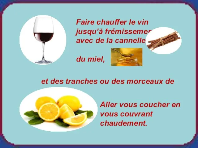 Faire chauffer le vin jusqu’à frémissement avec de la cannelle,