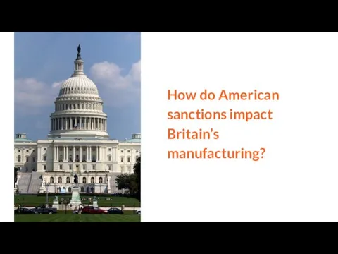 How do American sanctions impact Britain’s manufacturing?
