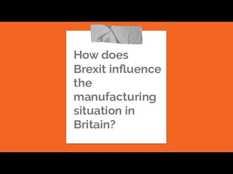 How does Brexit influence the manufacturing situation in Britain?