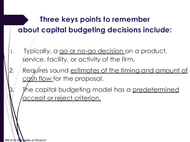 Three keys points to remember about capital budgeting decisions include: Typically, a go
