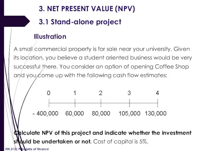 3. NET PRESENT VALUE (NPV) 3.1 Stand-alone project Illustration A small commercial property