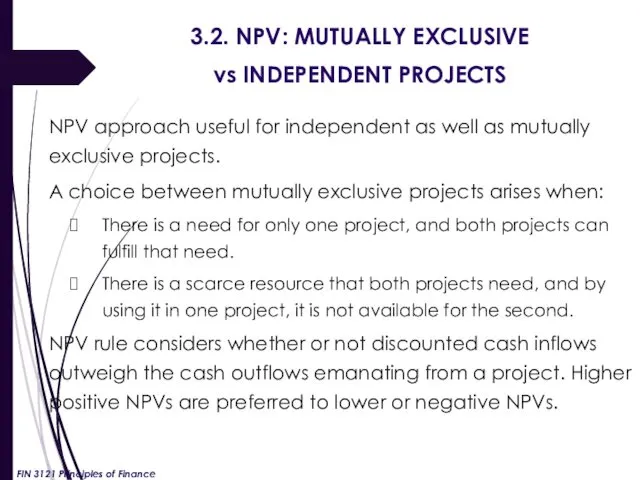 3.2. NPV: MUTUALLY EXCLUSIVE vs INDEPENDENT PROJECTS NPV approach useful for independent as
