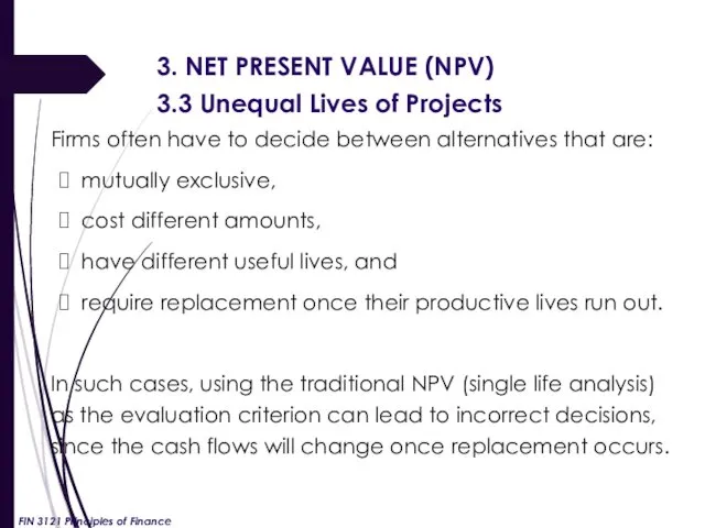 3. NET PRESENT VALUE (NPV) 3.3 Unequal Lives of Projects Firms often have