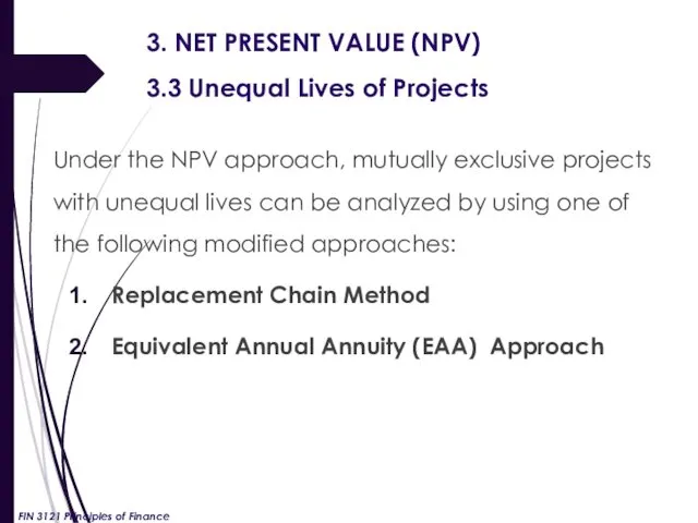 3. NET PRESENT VALUE (NPV) 3.3 Unequal Lives of Projects Under the NPV