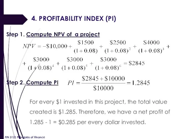 4. PROFITABILITY INDEX (PI) Step 1. Compute NPV of a project Step 2.
