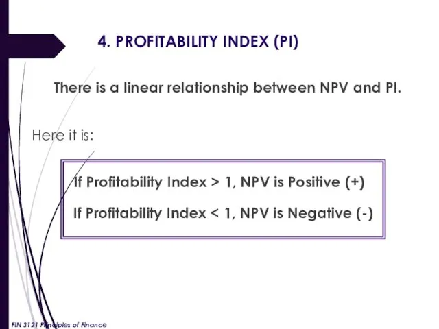 4. PROFITABILITY INDEX (PI) There is a linear relationship between NPV and PI.