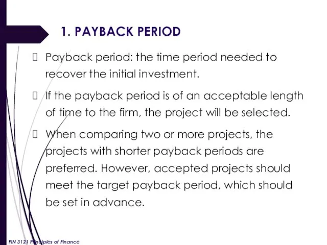 1. PAYBACK PERIOD Payback period: the time period needed to recover the initial