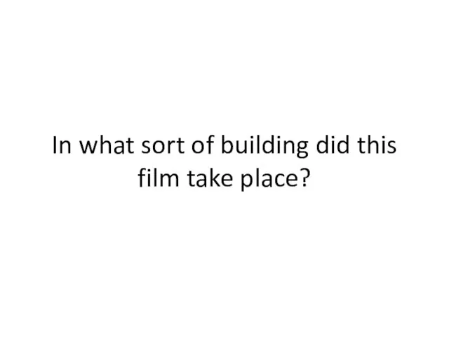 In what sort of building did this film take place?