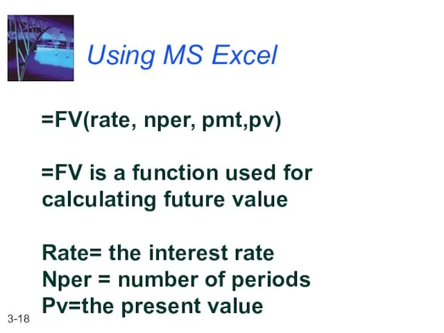 Using MS Excel =FV(rate, nper, pmt,pv) =FV is a function