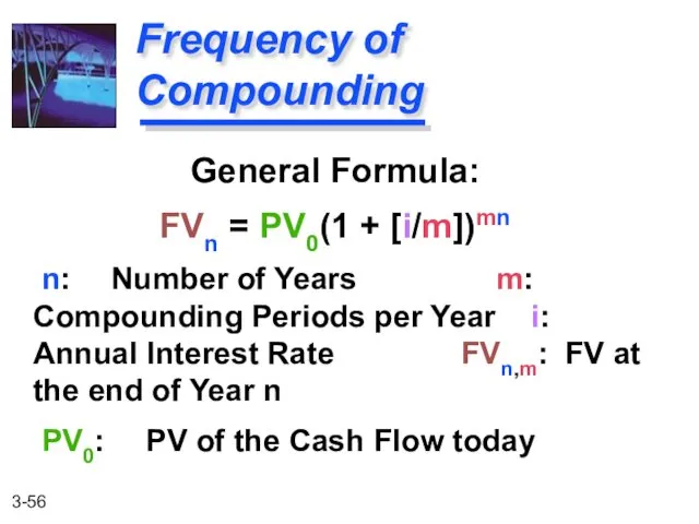 General Formula: FVn = PV0(1 + [i/m])mn n: Number of