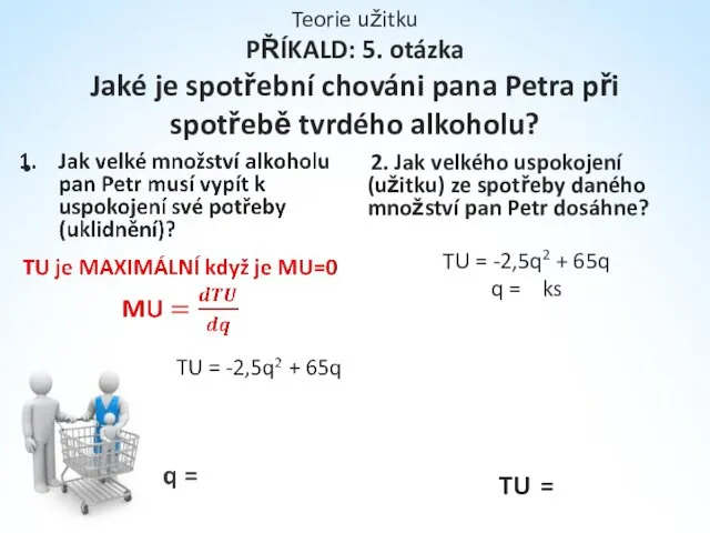 Teorie užitku PŘÍKALD: 5. otázka Jaké je spotřební chováni pana