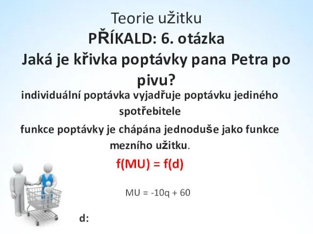 Teorie užitku PŘÍKALD: 6. otázka Jaká je křivka poptávky pana