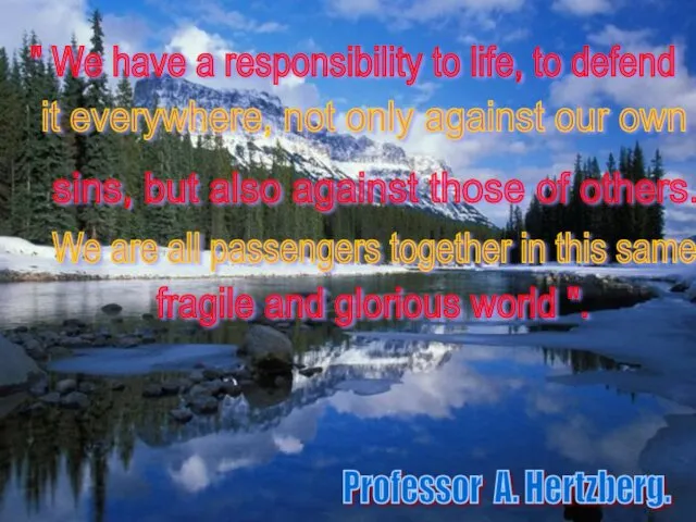 Professor A. Hertzberg. " We have a responsibility to life, to defend it