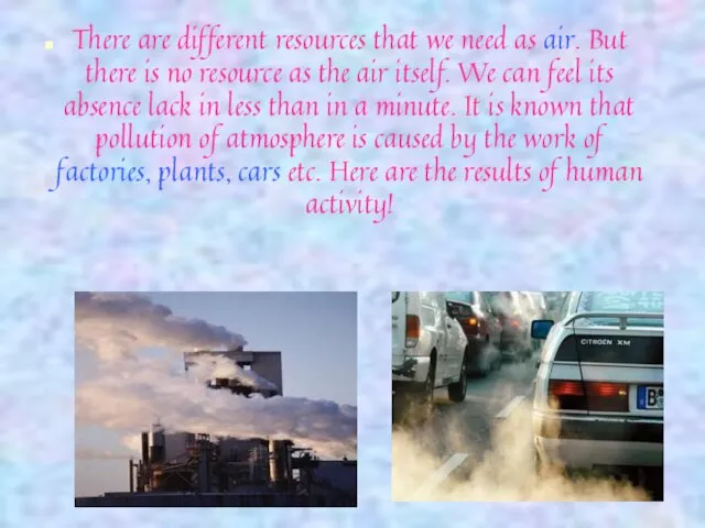 There are different resources that we need as air. But there is no