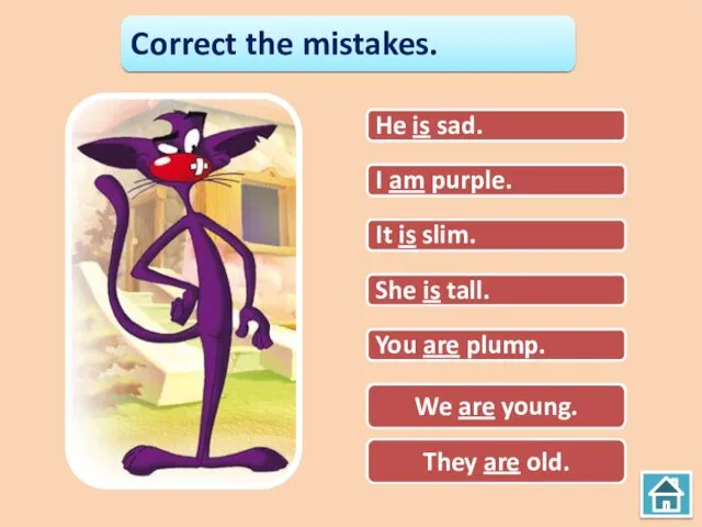 Correct the mistakes. He are sad. I is purple. I