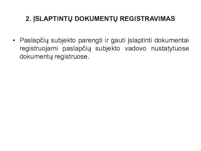 2. ĮSLAPTINTŲ DOKUMENTŲ REGISTRAVIMAS Paslapčių subjekto parengti ir gauti įslaptinti