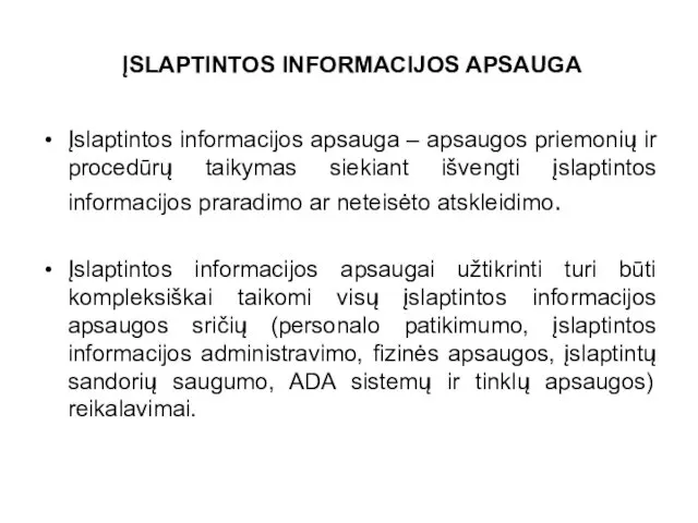 ĮSLAPTINTOS INFORMACIJOS APSAUGA Įslaptintos informacijos apsauga – apsaugos priemonių ir