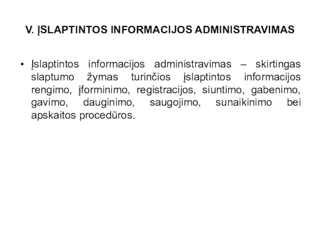 V. ĮSLAPTINTOS INFORMACIJOS ADMINISTRAVIMAS Įslaptintos informacijos administravimas – skirtingas slaptumo