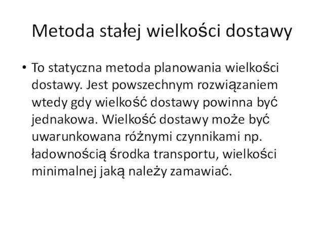 Metoda stałej wielkości dostawy To statyczna metoda planowania wielkości dostawy.