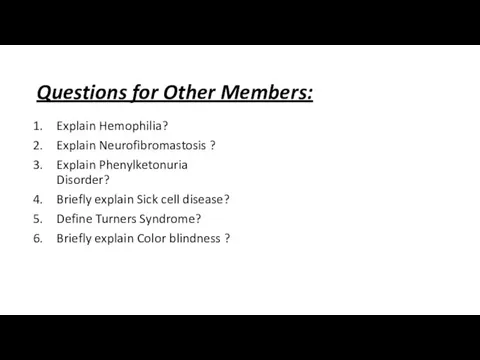 Questions for Other Members: Explain Hemophilia? Explain Neurofibromastosis ? Explain
