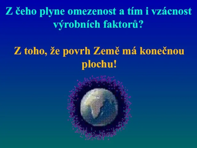 Z čeho plyne omezenost a tím i vzácnost výrobních faktorů?