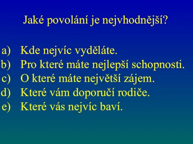 Jaké povolání je nejvhodnější? Kde nejvíc vyděláte. Pro které máte