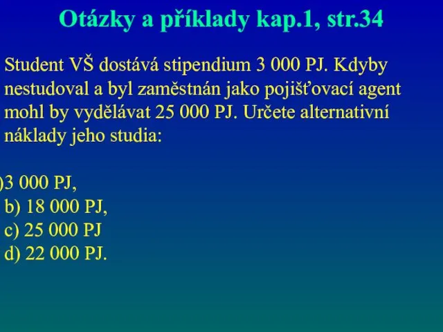 Otázky a příklady kap.1, str.34 Student VŠ dostává stipendium 3