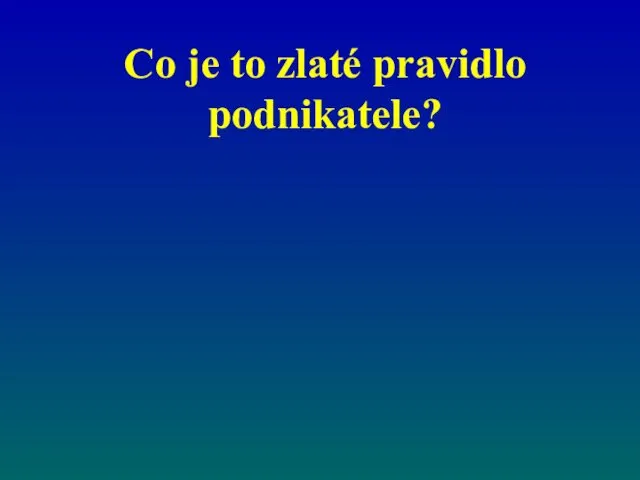 Co je to zlaté pravidlo podnikatele?