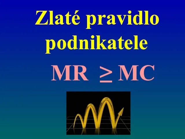 Zlaté pravidlo podnikatele MR ≥ MC